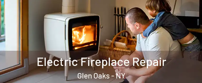 Electric Fireplace Repair Glen Oaks - NY