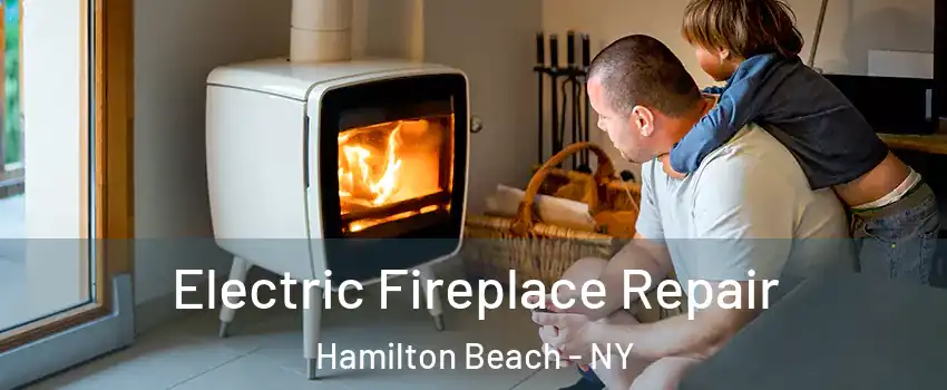 Electric Fireplace Repair Hamilton Beach - NY