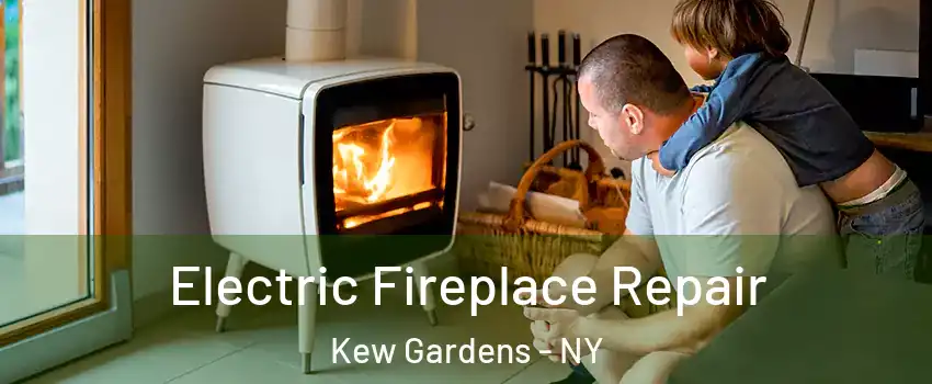Electric Fireplace Repair Kew Gardens - NY