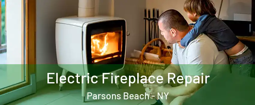 Electric Fireplace Repair Parsons Beach - NY