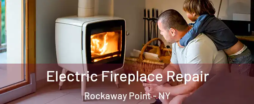 Electric Fireplace Repair Rockaway Point - NY