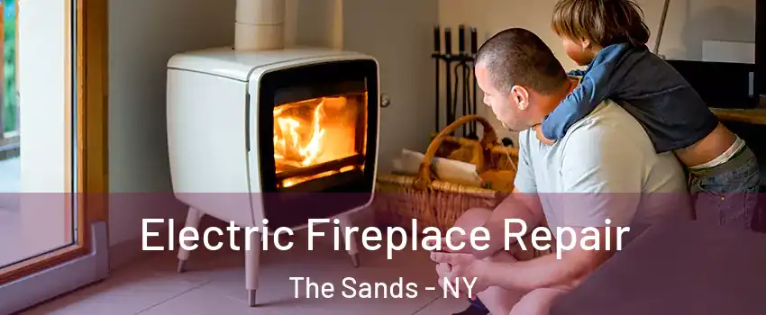 Electric Fireplace Repair The Sands - NY