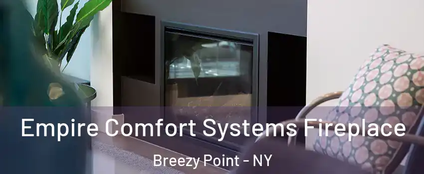 Empire Comfort Systems Fireplace Breezy Point - NY
