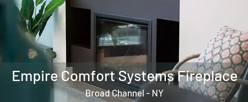 Empire Comfort Systems Fireplace Broad Channel - NY