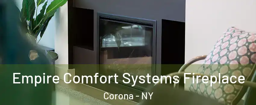 Empire Comfort Systems Fireplace Corona - NY