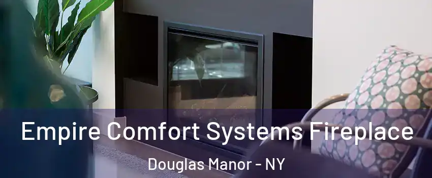 Empire Comfort Systems Fireplace Douglas Manor - NY