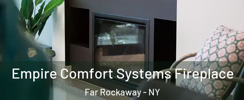 Empire Comfort Systems Fireplace Far Rockaway - NY