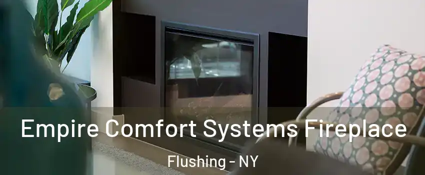 Empire Comfort Systems Fireplace Flushing - NY
