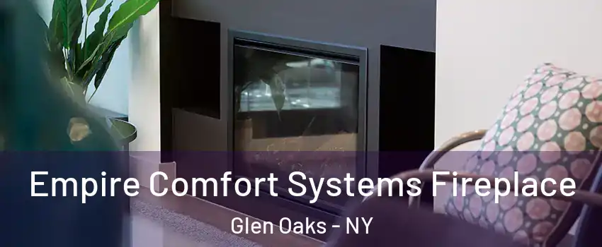 Empire Comfort Systems Fireplace Glen Oaks - NY