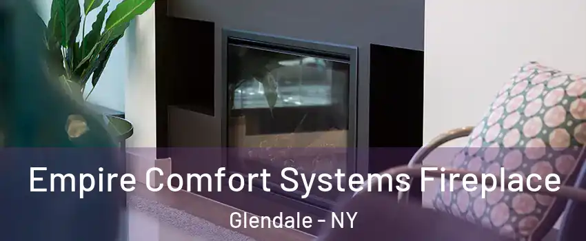 Empire Comfort Systems Fireplace Glendale - NY