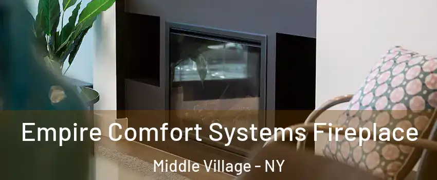 Empire Comfort Systems Fireplace Middle Village - NY