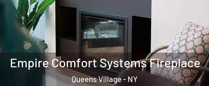 Empire Comfort Systems Fireplace Queens Village - NY
