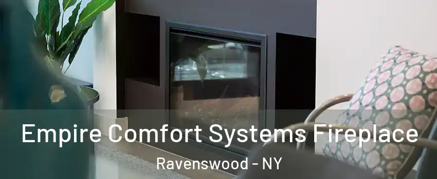Empire Comfort Systems Fireplace Ravenswood - NY