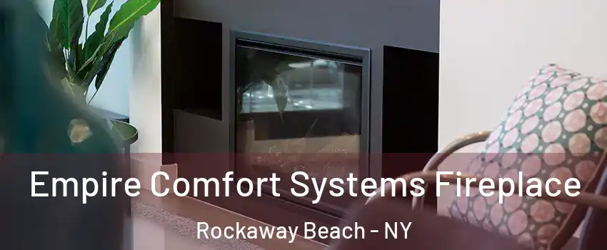Empire Comfort Systems Fireplace Rockaway Beach - NY