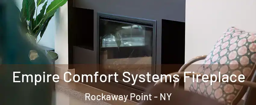 Empire Comfort Systems Fireplace Rockaway Point - NY