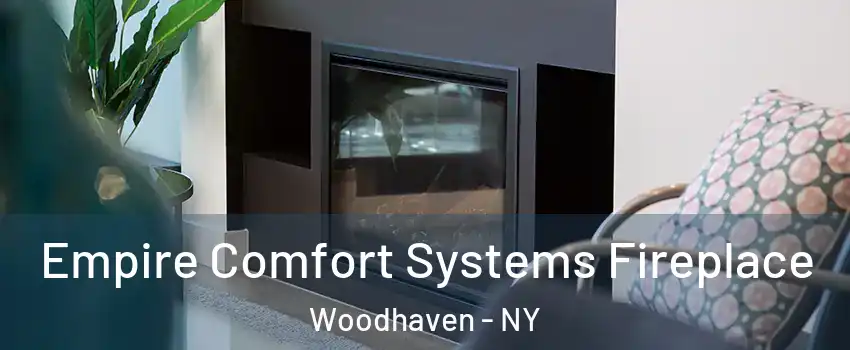 Empire Comfort Systems Fireplace Woodhaven - NY