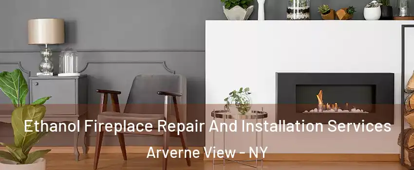 Ethanol Fireplace Repair And Installation Services Arverne View - NY