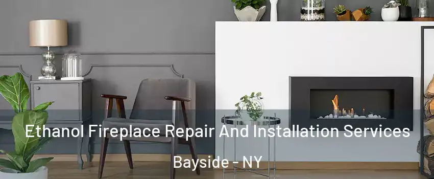 Ethanol Fireplace Repair And Installation Services Bayside - NY