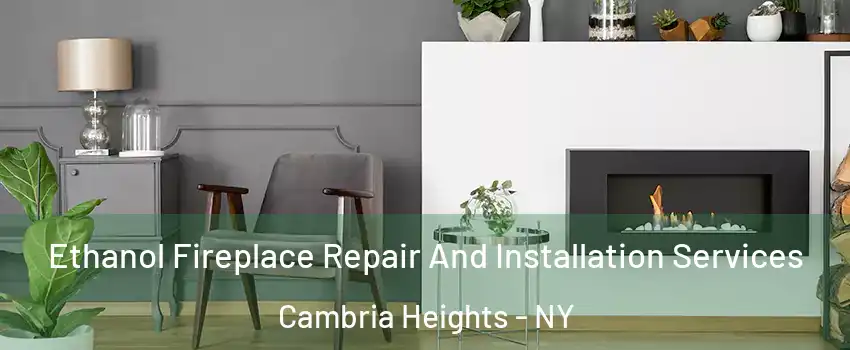 Ethanol Fireplace Repair And Installation Services Cambria Heights - NY