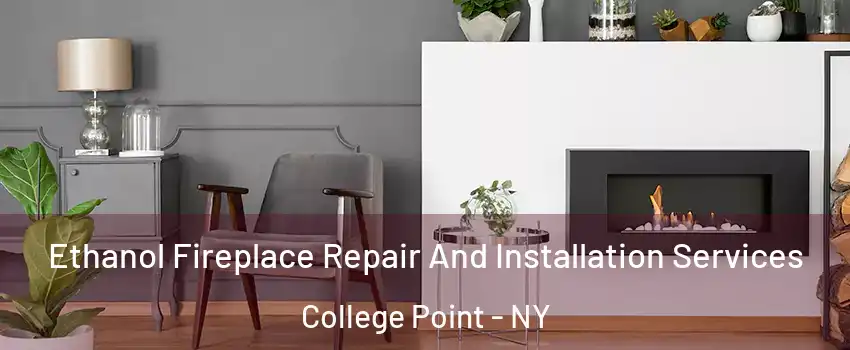 Ethanol Fireplace Repair And Installation Services College Point - NY