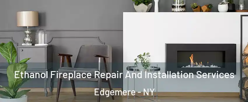 Ethanol Fireplace Repair And Installation Services Edgemere - NY