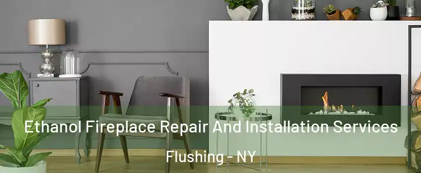 Ethanol Fireplace Repair And Installation Services Flushing - NY