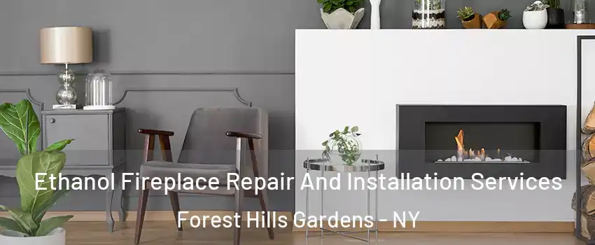 Ethanol Fireplace Repair And Installation Services Forest Hills Gardens - NY
