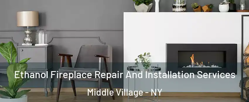 Ethanol Fireplace Repair And Installation Services Middle Village - NY