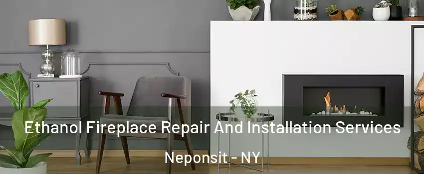 Ethanol Fireplace Repair And Installation Services Neponsit - NY
