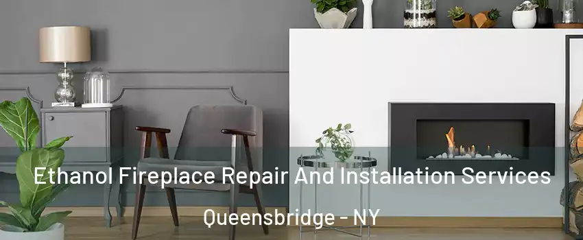 Ethanol Fireplace Repair And Installation Services Queensbridge - NY
