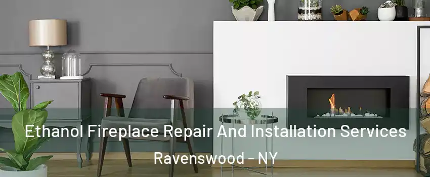 Ethanol Fireplace Repair And Installation Services Ravenswood - NY
