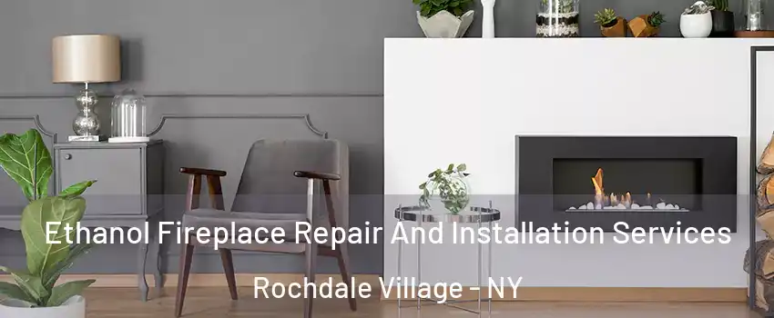 Ethanol Fireplace Repair And Installation Services Rochdale Village - NY
