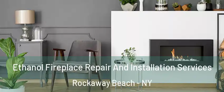 Ethanol Fireplace Repair And Installation Services Rockaway Beach - NY