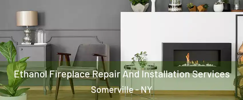 Ethanol Fireplace Repair And Installation Services Somerville - NY