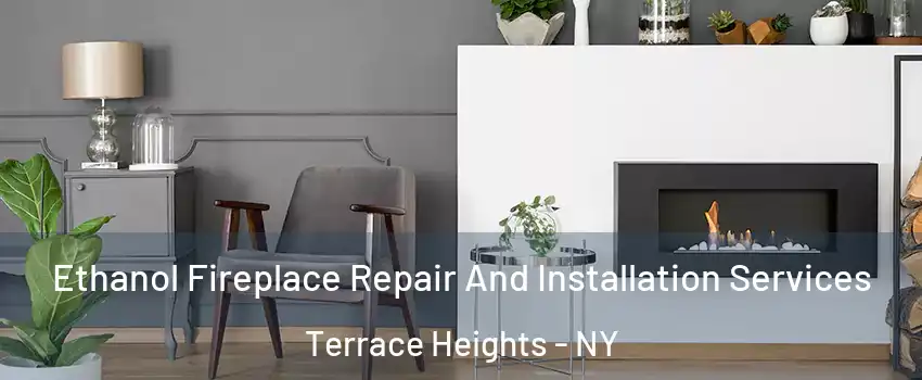 Ethanol Fireplace Repair And Installation Services Terrace Heights - NY