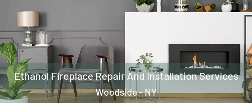 Ethanol Fireplace Repair And Installation Services Woodside - NY