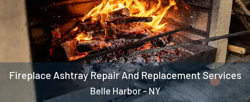 Fireplace Ashtray Repair And Replacement Services Belle Harbor - NY