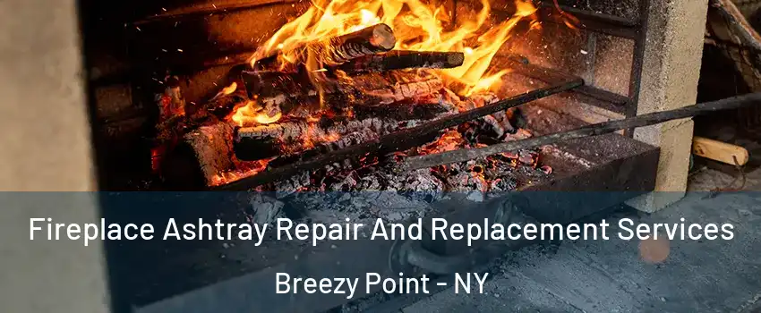 Fireplace Ashtray Repair And Replacement Services Breezy Point - NY