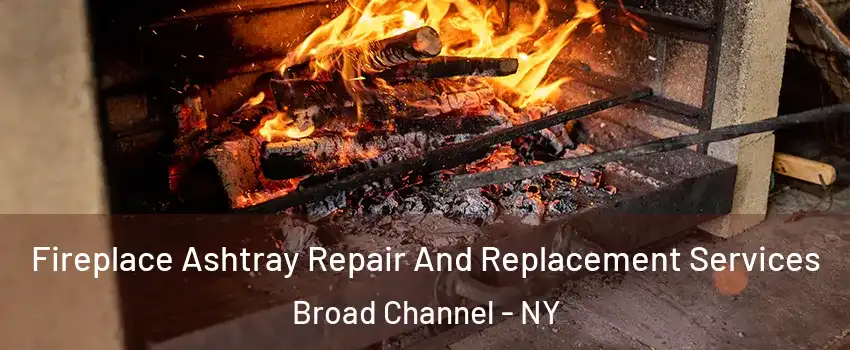 Fireplace Ashtray Repair And Replacement Services Broad Channel - NY