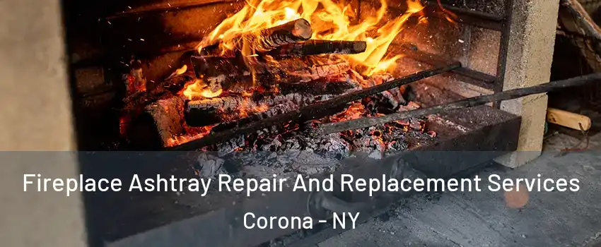 Fireplace Ashtray Repair And Replacement Services Corona - NY