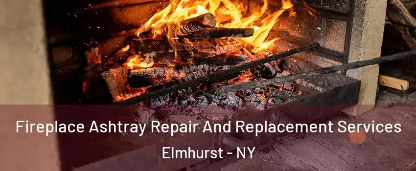 Fireplace Ashtray Repair And Replacement Services Elmhurst - NY
