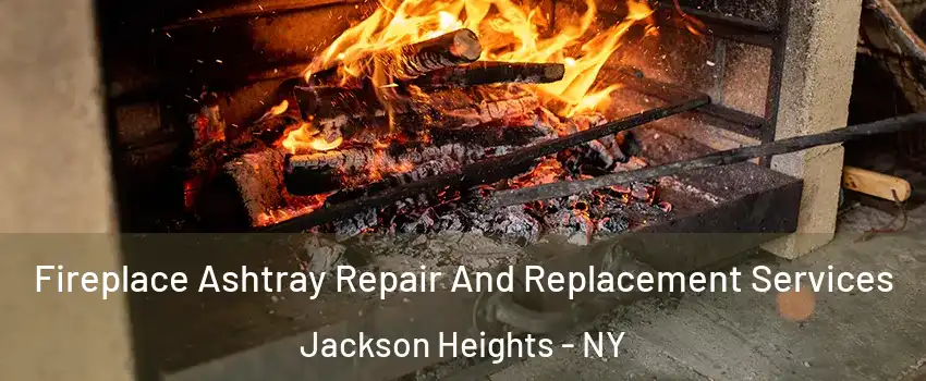 Fireplace Ashtray Repair And Replacement Services Jackson Heights - NY