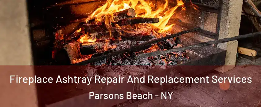 Fireplace Ashtray Repair And Replacement Services Parsons Beach - NY