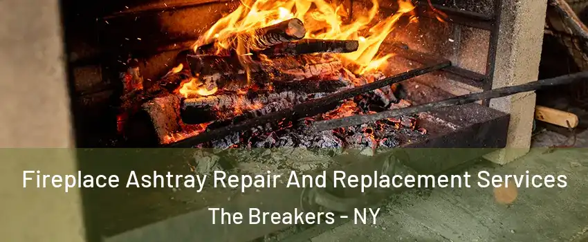Fireplace Ashtray Repair And Replacement Services The Breakers - NY