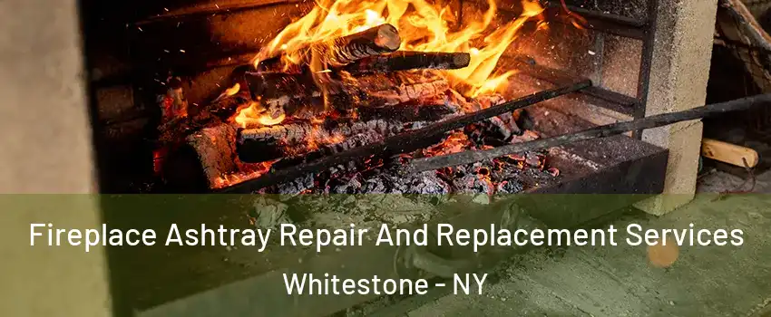 Fireplace Ashtray Repair And Replacement Services Whitestone - NY
