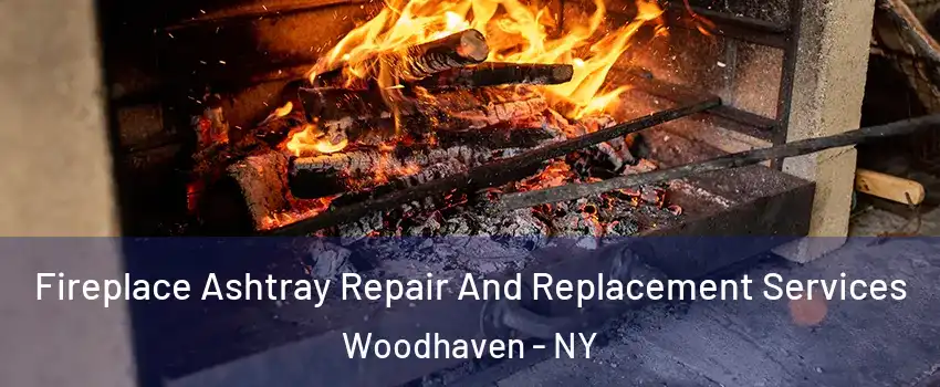 Fireplace Ashtray Repair And Replacement Services Woodhaven - NY