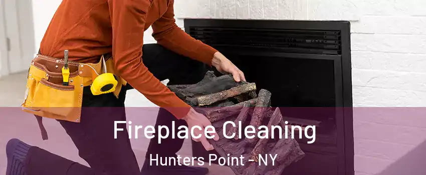 Fireplace Cleaning Hunters Point - NY