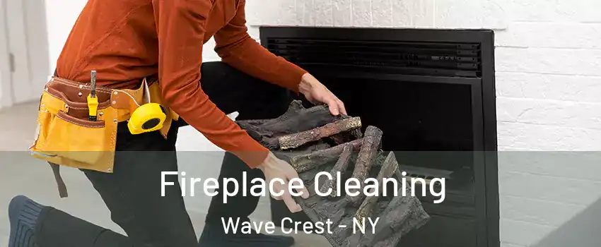 Fireplace Cleaning Wave Crest - NY