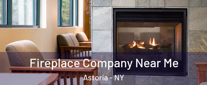 Fireplace Company Near Me Astoria - NY