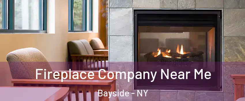 Fireplace Company Near Me Bayside - NY